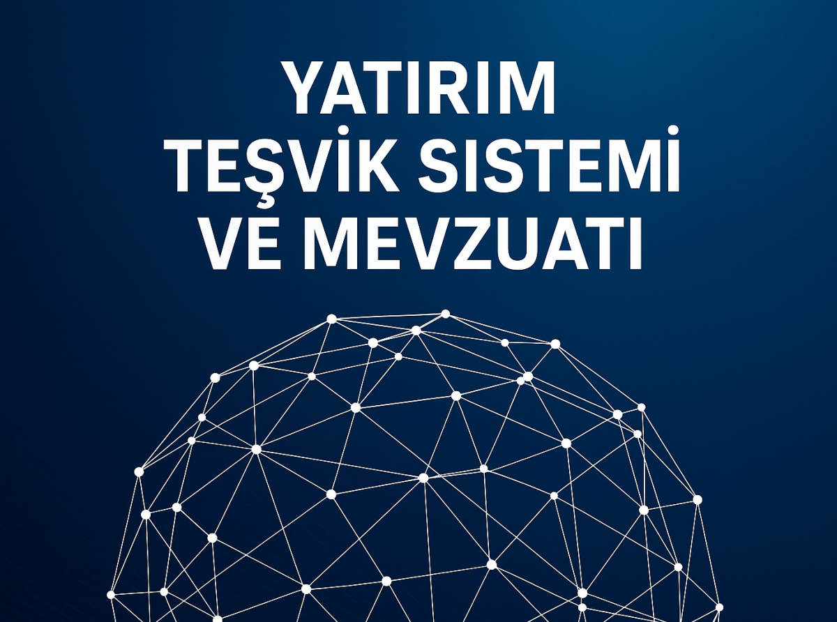 Yatırım Teşvik Sistemi ve Mevzuatı
