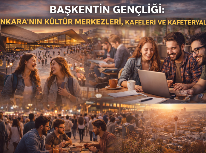Başkentin Gençliği: Ankara’nın Kültür Merkezleri, Kafeleri ve Kafeteryaları